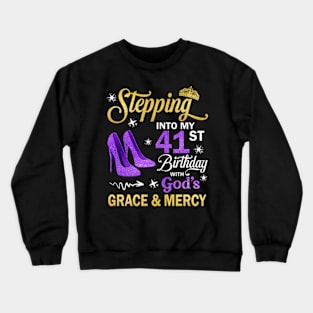 Stepping Into My 41st Birthday With God's Grace & Mercy Bday Crewneck Sweatshirt